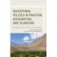 Educational Policies in Pakistan, Afghanistan, and Tajikistan: Contested Terrain in the Twenty-First Century