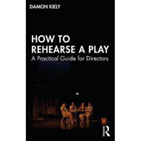 How to Rehearse a Play: A Practical Guide for Directors