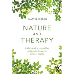 Nature and Therapy: Understanding counselling and psychotherapy in outdoor spaces