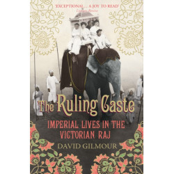 The Ruling Caste: Imperial Lives in the Victorian Raj