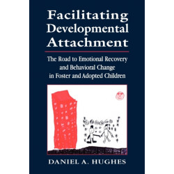 Facilitating Developmental Attachment: The Road to Emotional Recovery and Behavioral Change in Foster and Adopted Children