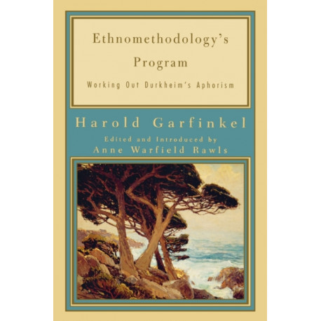 Ethnomethodology's Program: Working Out Durkheim's Aphorism