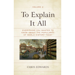 To Explain It All: Everything You Wanted to Know about the Popularity of World History Today, Volume 2