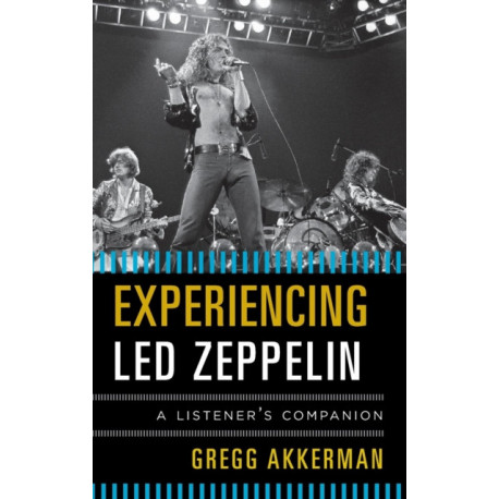 Experiencing Led Zeppelin: A Listener's Companion