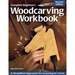 Complete Beginner's Woodcarving Workbook: A Simplified Approach for Learning to Carve