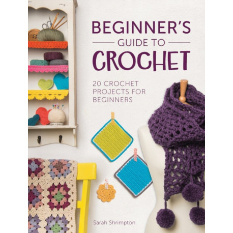 Beginner'S Guide to Crochet: 20 Crochet Projects for Beginners