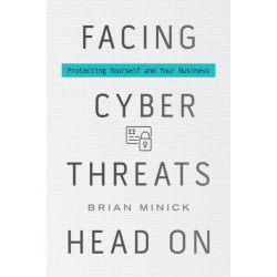 Facing Cyber Threats Head On: Protecting Yourself and Your Business