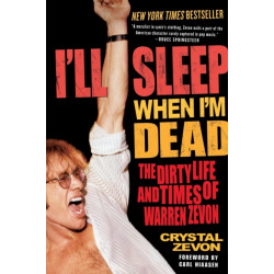 I'll Sleep When I'm Dead: The Dirty Life and Times of Warren Zevon