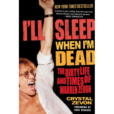 I'll Sleep When I'm Dead: The Dirty Life and Times of Warren Zevon