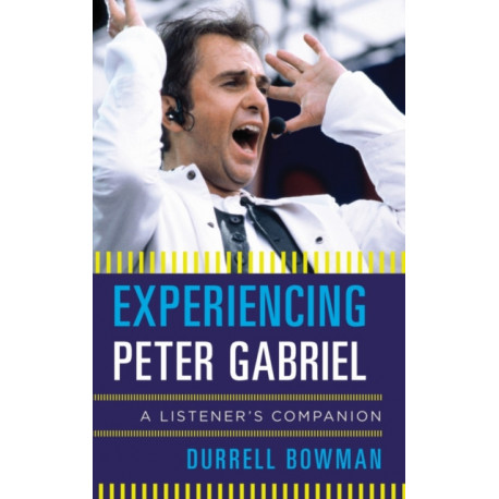 Experiencing Peter Gabriel: A Listener's Companion