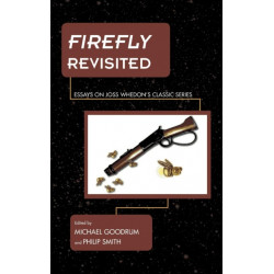 Firefly Revisited: Essays on Joss Whedon's Classic Series