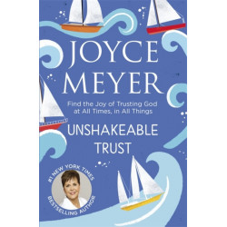 Unshakeable Trust: Find the Joy of Trusting God at All Times, in All Things