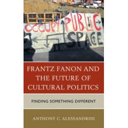 Frantz Fanon and the Future of Cultural Politics: Finding Something Different