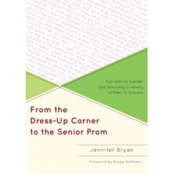 From the Dress-Up Corner to the Senior Prom: Navigating Gender and Sexuality Diversity in PreK-12 Schools