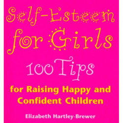 Self Esteem For Girls: 100 Tips for Raising Happy and Confident Children