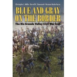 Blue and Gray on the Border: The Rio Grande Valley Civil War Trail