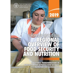 Europe and Central Asia - regional overview of food security and Nutrition 2019: structural transformations of agriculture for improved food security, nutrition and environment