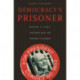 Democracy’s Prisoner: Eugene V. Debs, the Great War, and the Right to Dissent
