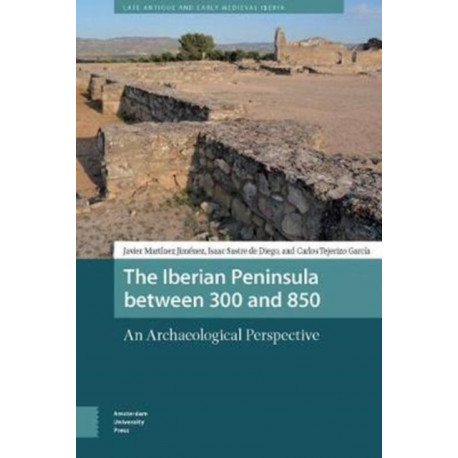 The Iberian Peninsula between 300 and 850: An Archaeological Perspective
