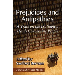 Prejudices and Antipathies: A Tract on the LC Subject Heads Concerning People