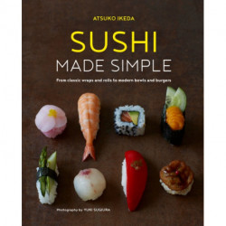 Sushi Made Simple: From Classic Wraps and Rolls to Modern Bowls and Burgers