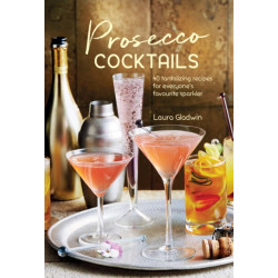 Prosecco Cocktails: 40 Tantalizing Recipes for Everyone's Favourite Sparkler