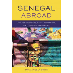 Senegal Abroad: Linguistic Borders, Racial Formations, and Diasporic Imaginaries