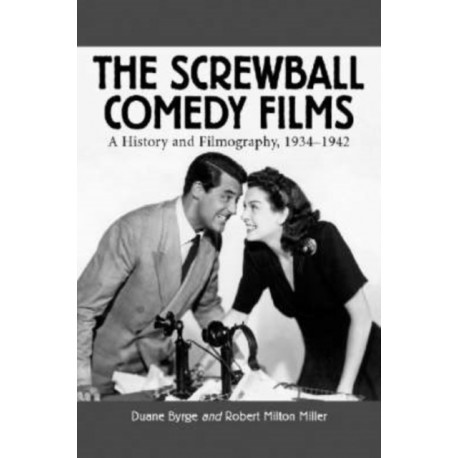 The Screwball Comedy Films: A History and Filmography, 1934-1942