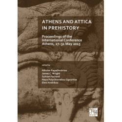 Athens and Attica in Prehistory: Proceedings of the International Conference, Athens, 27–31 May 2015