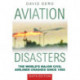 Aviation Disasters: The World’s Major Civil Airliner Crashes Since 1950