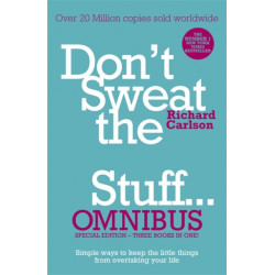 Don't Sweat the Small Stuff... Omnibus: Comprises of Don't Sweat the Small Stuff, Don't Sweat the Small Stuff at Work, Don't Sweat the Small Stuff about Money