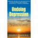 Undoing Depression: What Therapy Doesn't Teach You and Medication Can't Give You