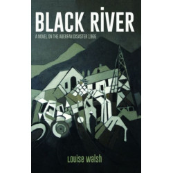 Black River - A Novel on the Aberfan Disaster 1966