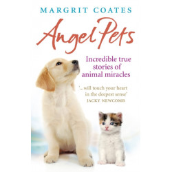 Angel Pets: Incredible True Stories of Animal Miracles