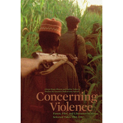 Concerning Violence: Fanon, Film, and Liberation in Africa, Selected Takes 1965-1987