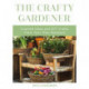 The Crafty Gardener: Inspired Ideas and DIY Crafts From Your Own Backyard (Country Decorating Book, Gardener Garden, Companion Planting, Food and Drink Recipes, and Fans of Cut Flower Garden)