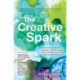 The Creative Spark: How musicians, writers, explorers, and other artists found their inner fire and followed their dreams