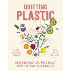 Quitting Plastic: Easy and practical ways to cut down the plastic in your life