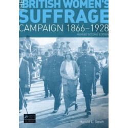 The British Women's Suffrage Campaign 1866-1928: Revised 2nd Edition