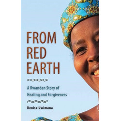 From Red Earth: A Rwandan Story of Healing and Forgiveness