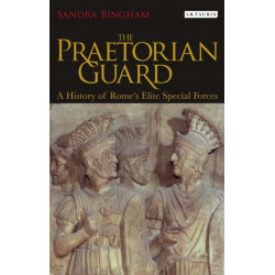 The Praetorian Guard: A History of Rome's Elite Special Forces