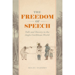 The Freedom of Speech: Talk and Slavery in the Anglo-Caribbean World