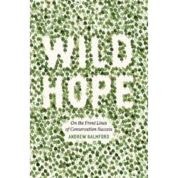 Wild Hope: On the Front Lines of Conservation Success