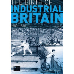 The Birth of Industrial Britain: 1750-1850