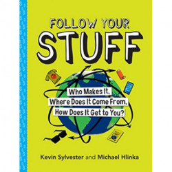 Follow Your Stuff: Who Makes It, Where Does It Come From, How Does It Get to You?