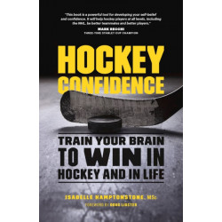 Hockey Confidence: Train Your Brain to Win in Hockey and in Life