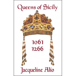 Queens of Sicily 1061-1266: The queens consort, regent and regnant of the Norman-Swabian era of the Kingdom of Sicily