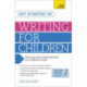 Get Started in Writing for Children: Teach Yourself: How to write entertaining, colourful and compelling books for children