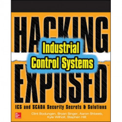 Hacking Exposed Industrial Control Systems: ICS and SCADA Security Secrets & Solutions