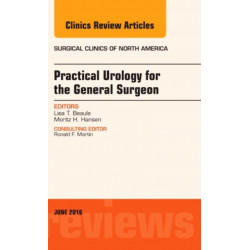 Practical Urology for the General Surgeon, An Issue of Surgical Clinics of North America